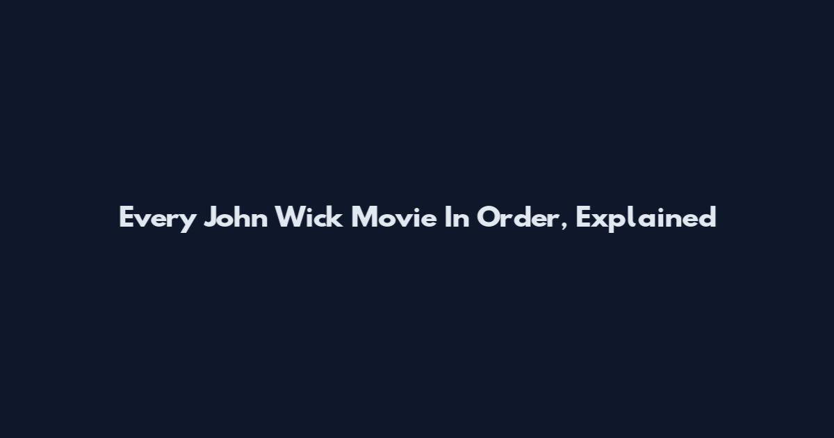 Every John Wick Movie In Order, Explained