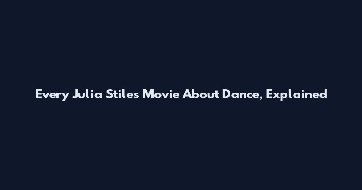 Every Julia Stiles Movie About Dance, Explained