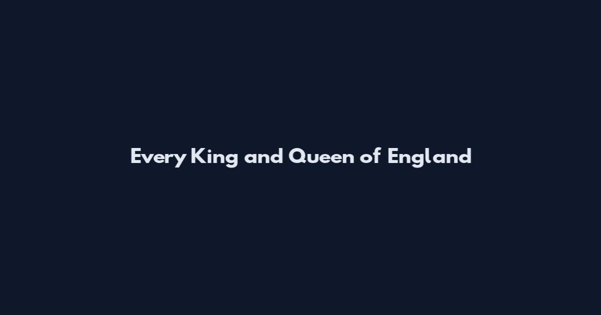 Every King and Queen of England
