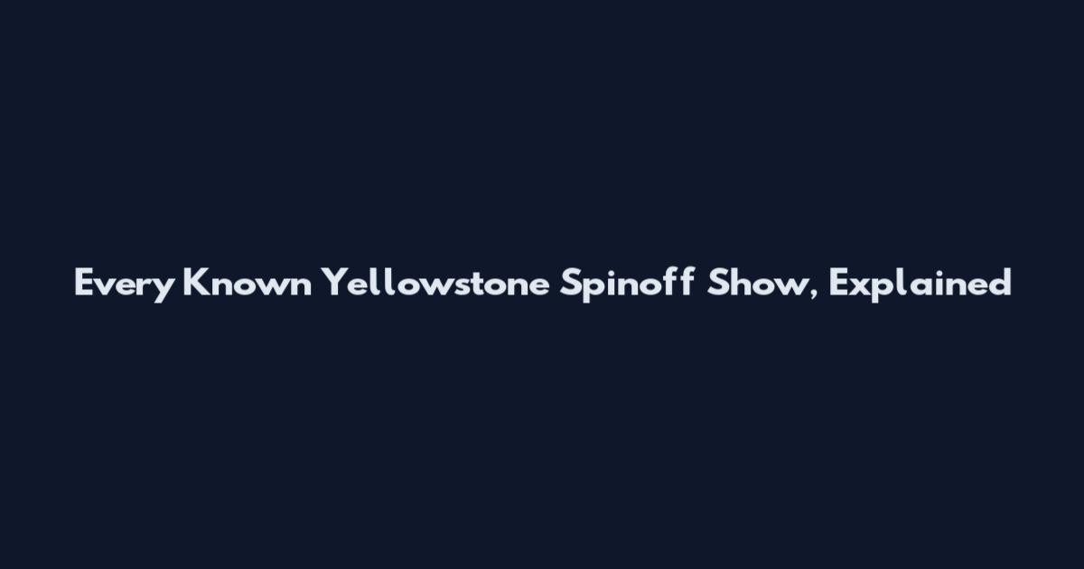 Every Known Yellowstone Spinoff Show, Explained