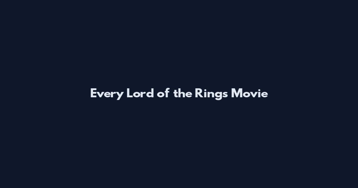 Every Lord of the Rings Movie