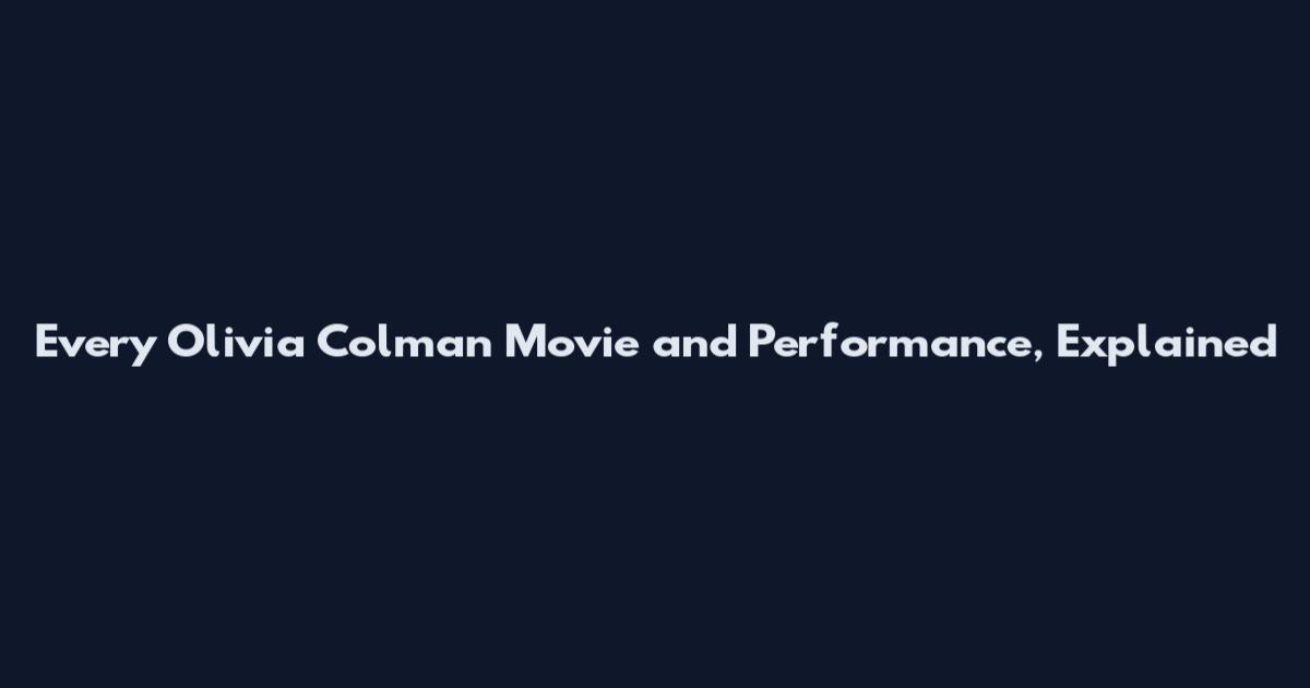 Every Olivia Colman Movie and Performance, Explained