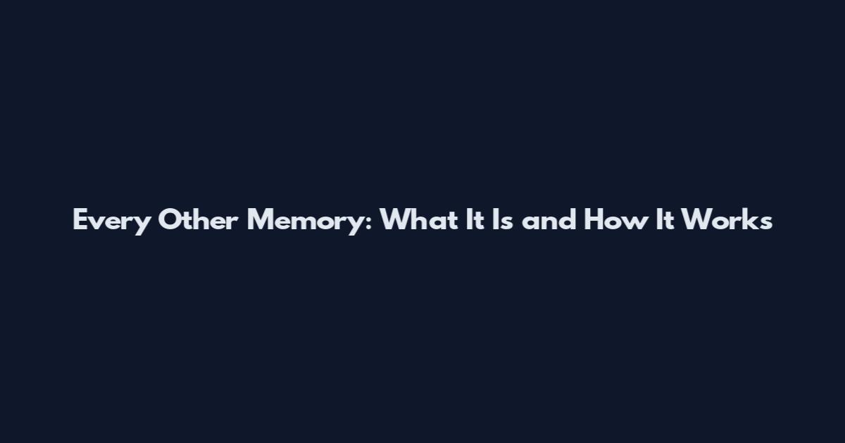 Every Other Memory: What It Is and How It Works