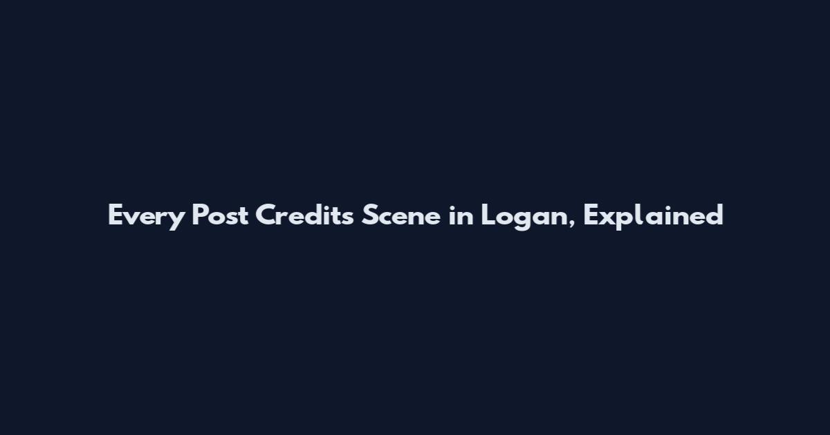 Every Post Credits Scene in Logan, Explained