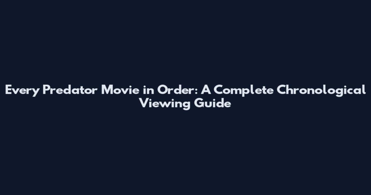 Every Predator Movie in Order: A Complete Chronological Viewing Guide