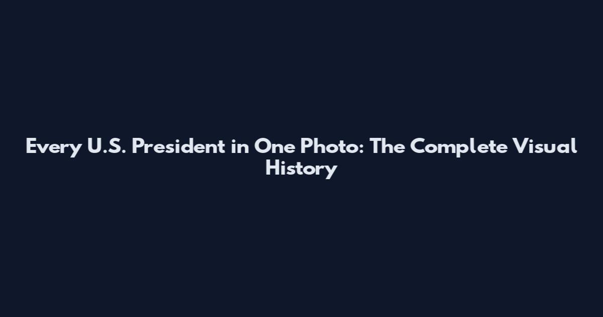 Every U.S. President in One Photo: The Complete Visual History