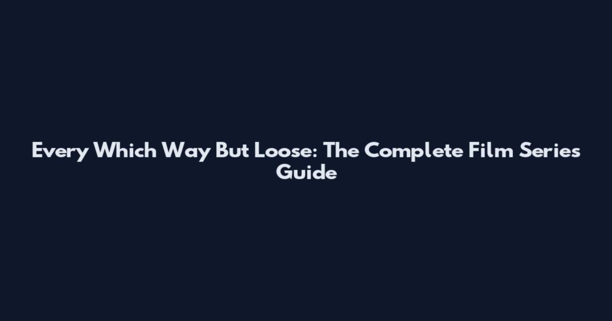 Every Which Way But Loose: The Complete Film Series Guide
