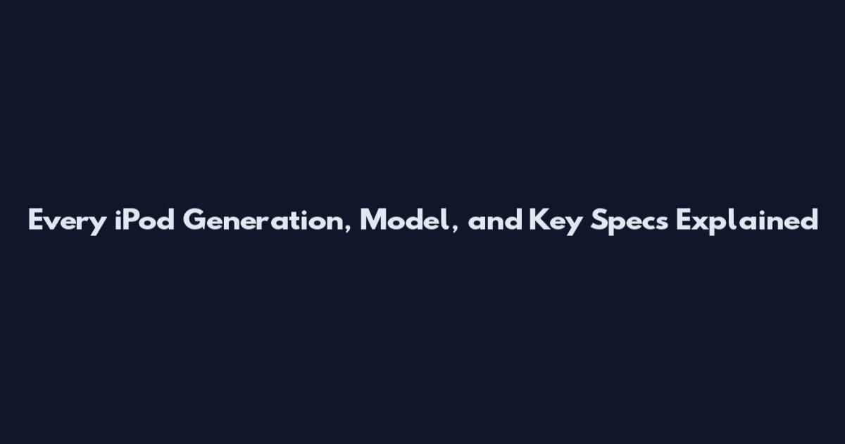 Every iPod Generation, Model, and Key Specs Explained
