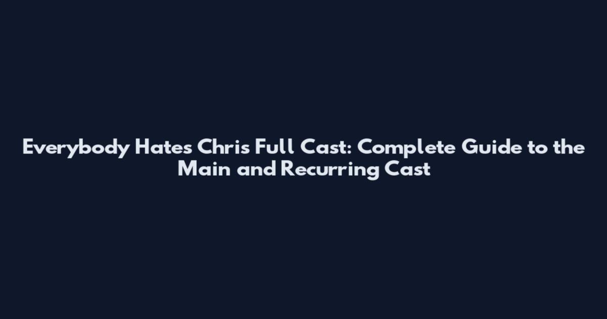 Everybody Hates Chris Full Cast: Complete Guide to the Main and Recurring Cast