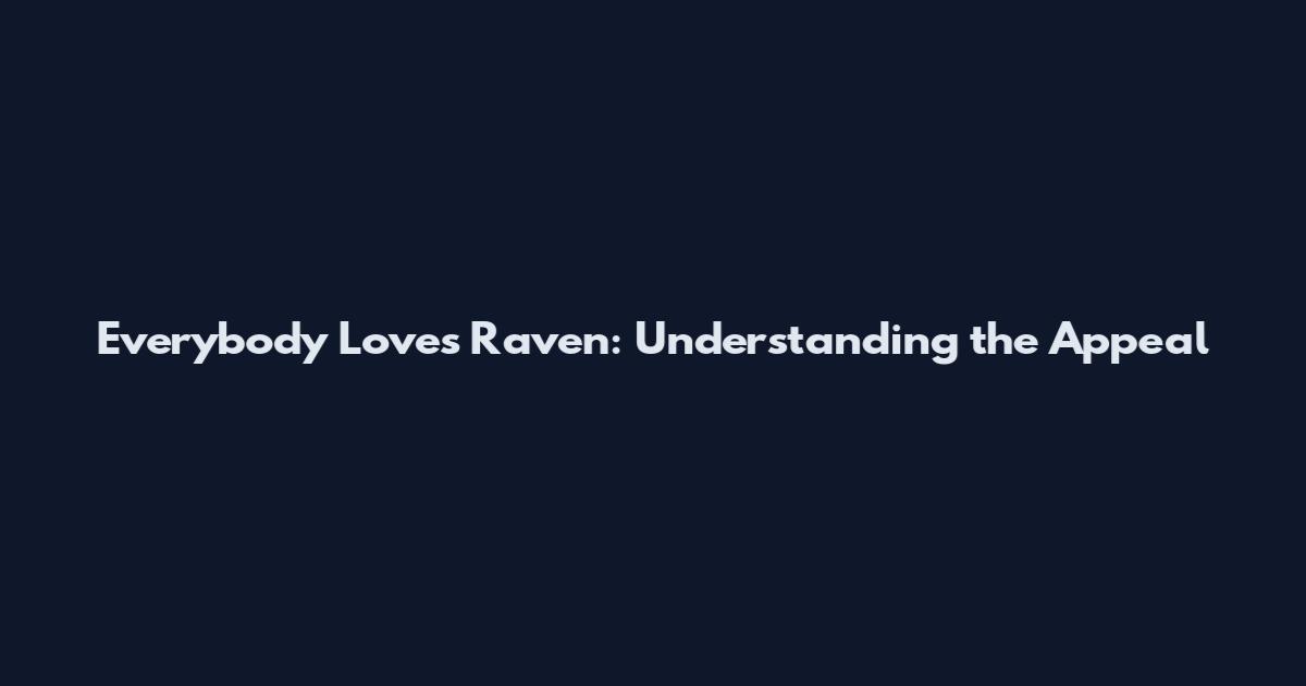 Everybody Loves Raven: Understanding the Appeal
