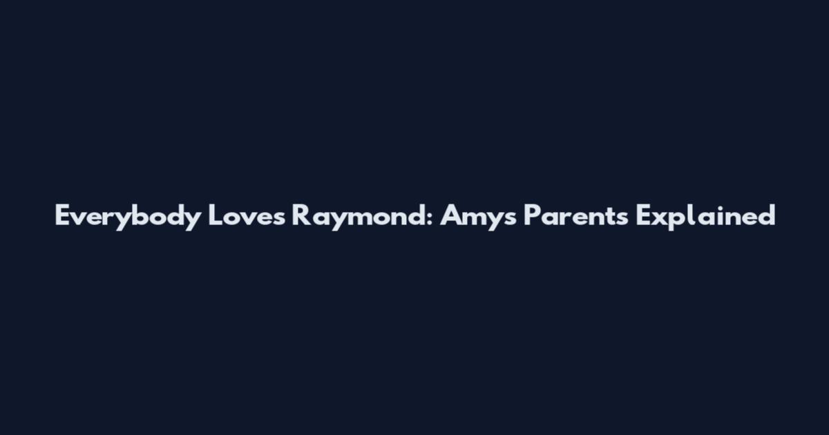 Everybody Loves Raymond: Amy's Parents Explained
