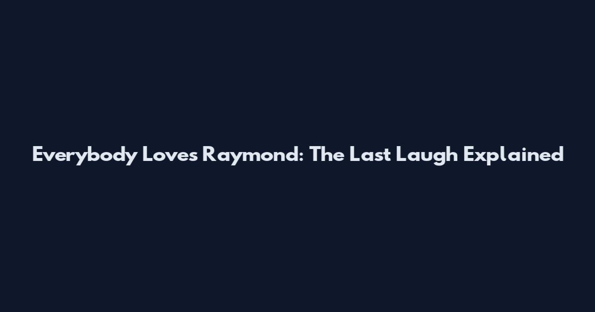 Everybody Loves Raymond: The Last Laugh Explained