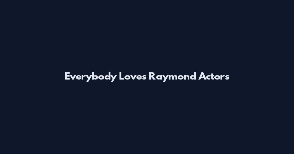 Everybody Loves Raymond Actors