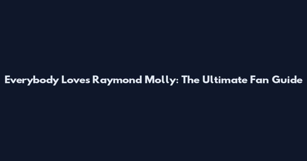 Everybody Loves Raymond Molly: The Ultimate Fan Guide
