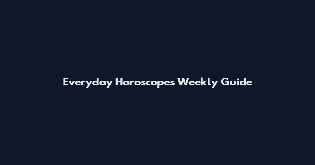 Everyday Horoscopes Weekly Guide