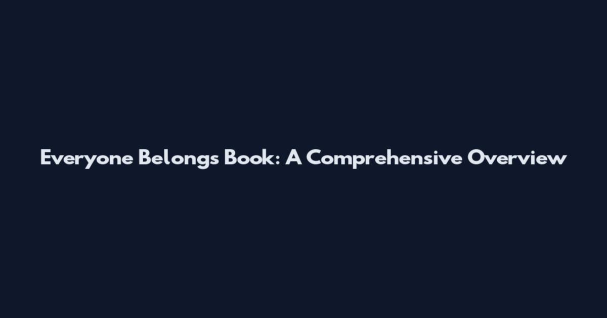 Everyone Belongs Book: A Comprehensive Overview