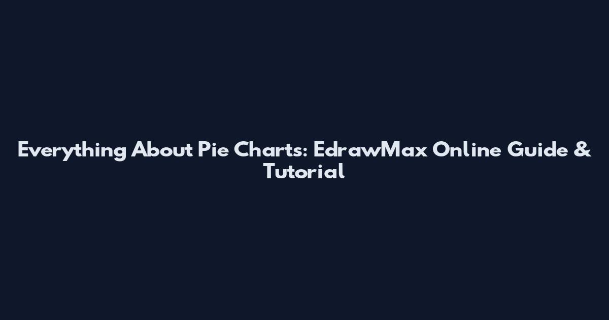 Everything About Pie Charts: EdrawMax Online Guide & Tutorial