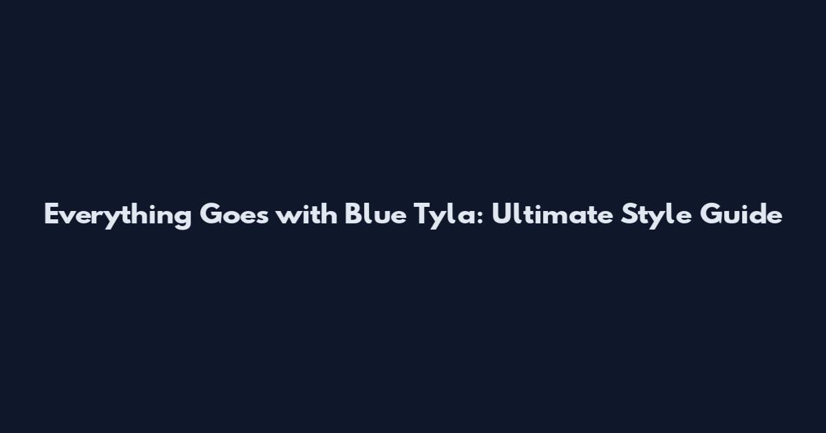 Everything Goes with Blue Tyla: Ultimate Style Guide