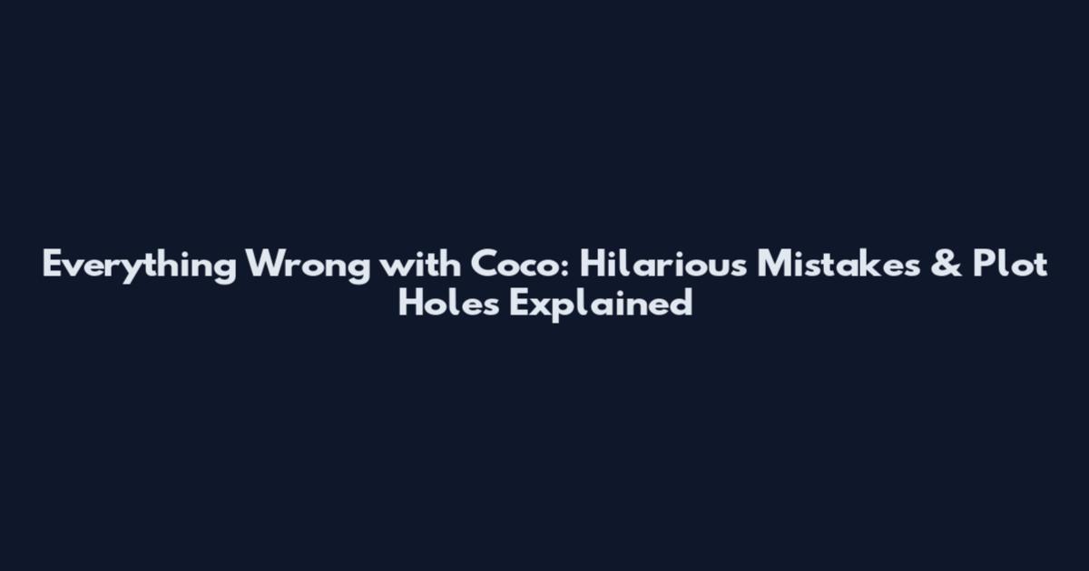 Everything Wrong with Coco: Hilarious Mistakes & Plot Holes Explained