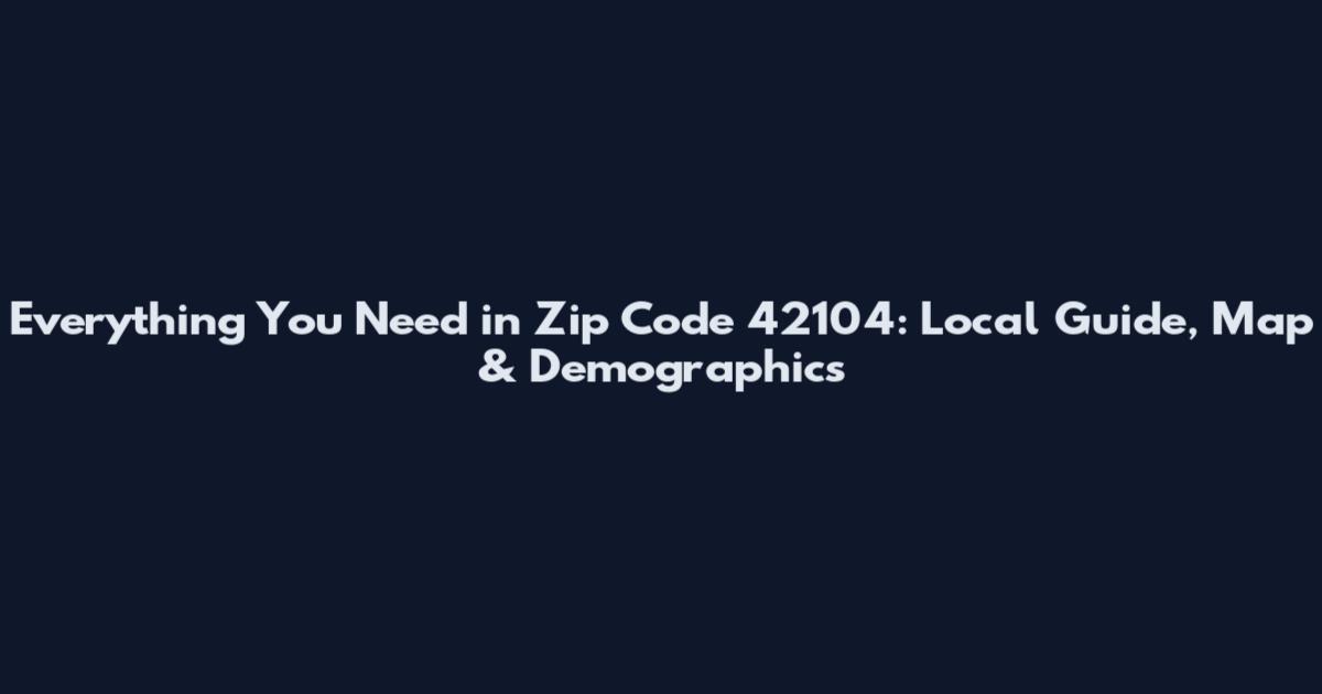 Everything You Need in Zip Code 42104: Local Guide, Map & Demographics