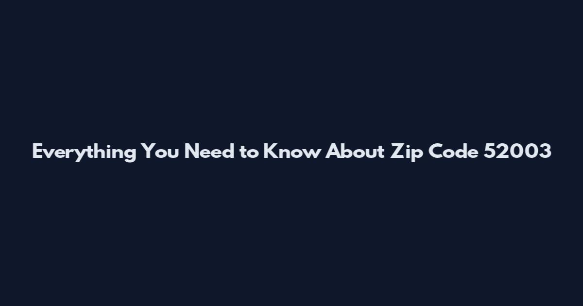 Everything You Need to Know About Zip Code 52003