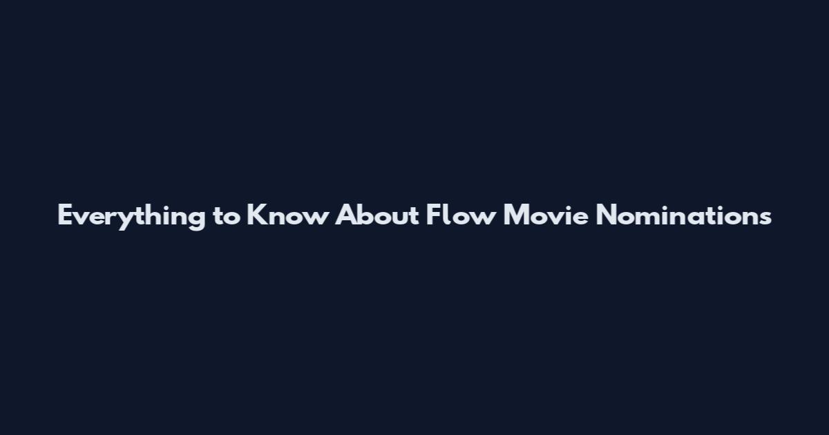 Everything to Know About Flow Movie Nominations