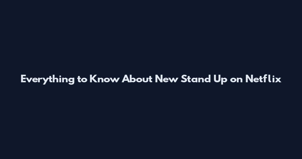 Everything to Know About New Stand Up on Netflix