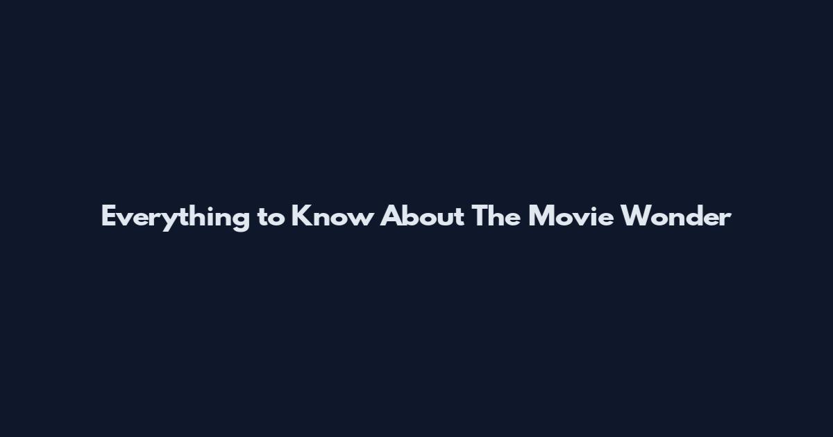 Everything to Know About The Movie Wonder