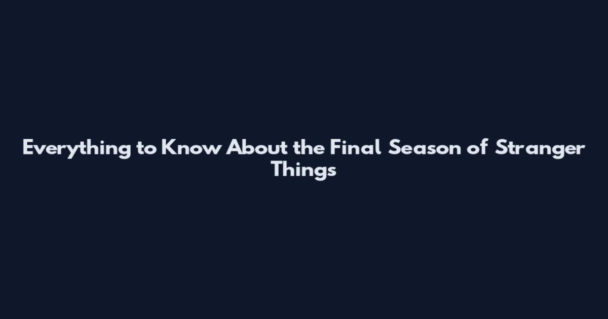 Everything to Know About the Final Season of Stranger Things