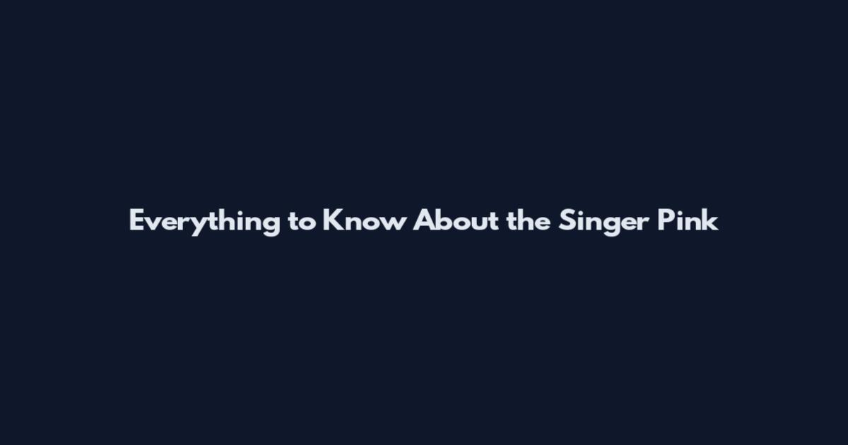Everything to Know About the Singer Pink