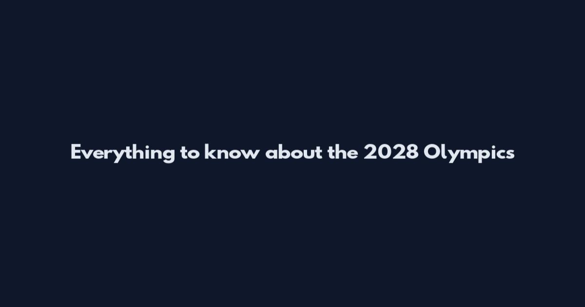 Everything to know about the 2028 Olympics