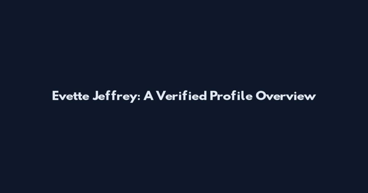 Evette Jeffrey: A Verified Profile Overview
