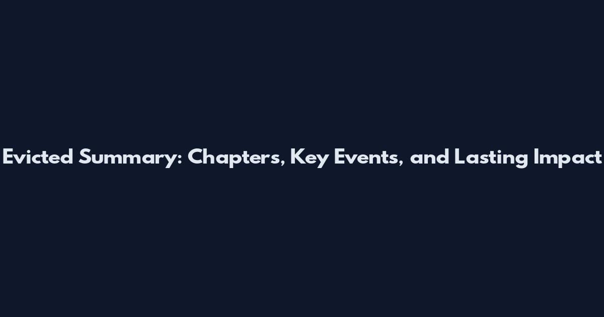 Evicted Summary: Chapters, Key Events, and Lasting Impact