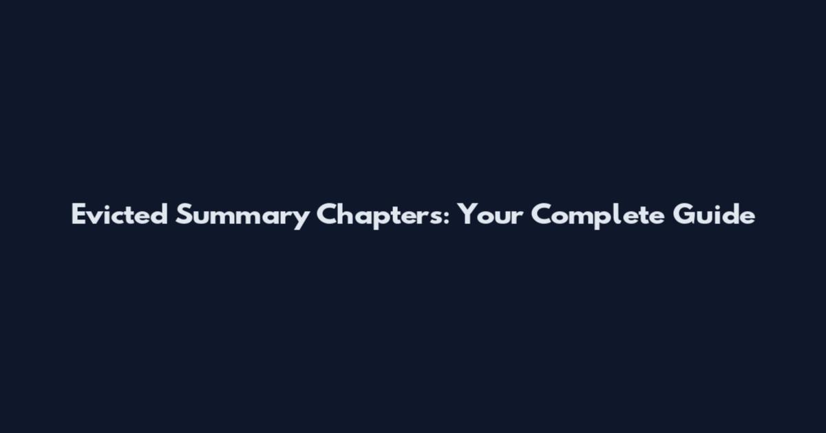 Evicted Summary Chapters: Your Complete Guide