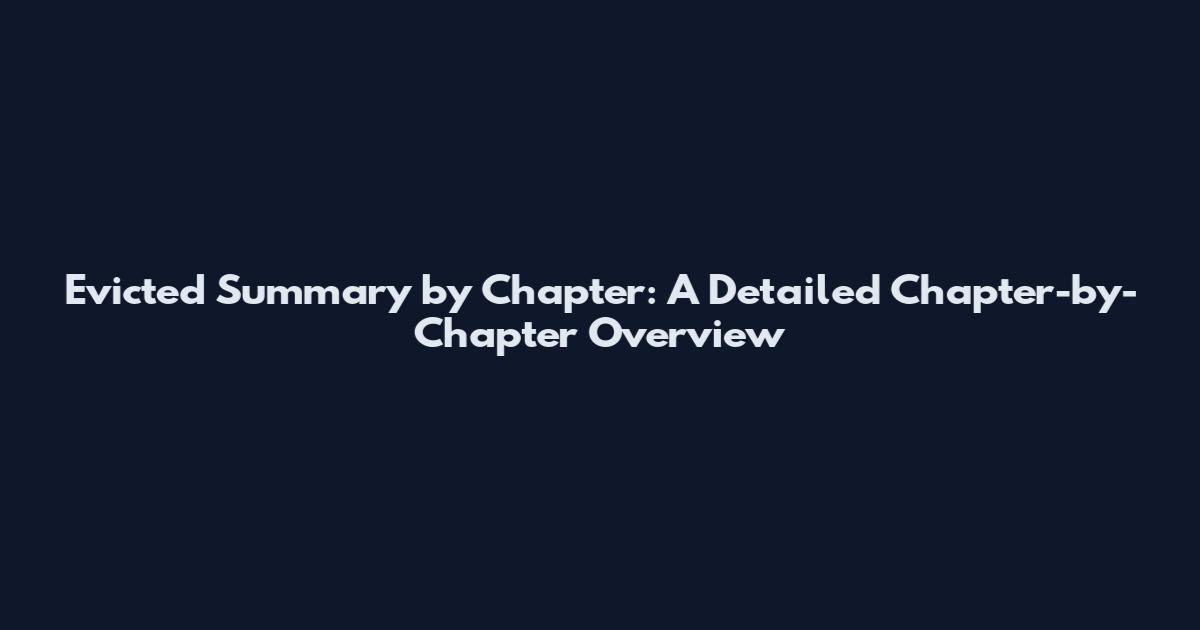 Evicted Summary by Chapter: A Detailed Chapter-by-Chapter Overview