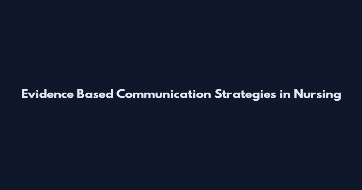 Evidence Based Communication Strategies in Nursing