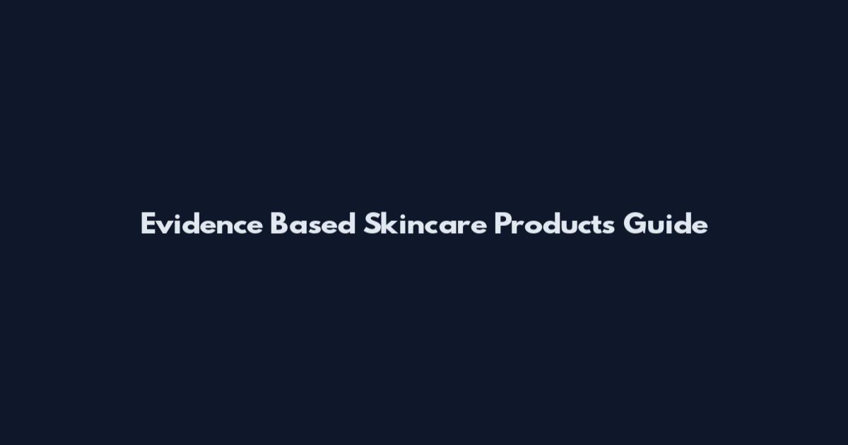 Evidence Based Skincare Products Guide