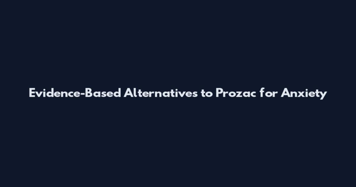 Evidence-Based Alternatives to Prozac for Anxiety
