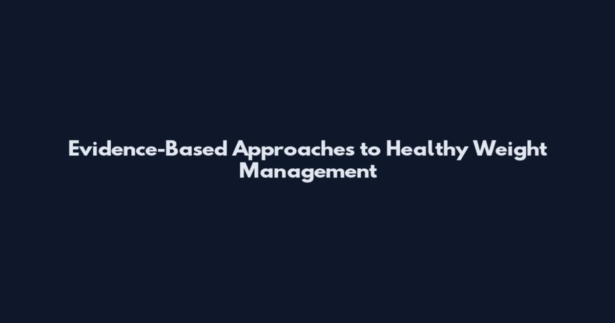 Evidence-Based Approaches to Healthy Weight Management