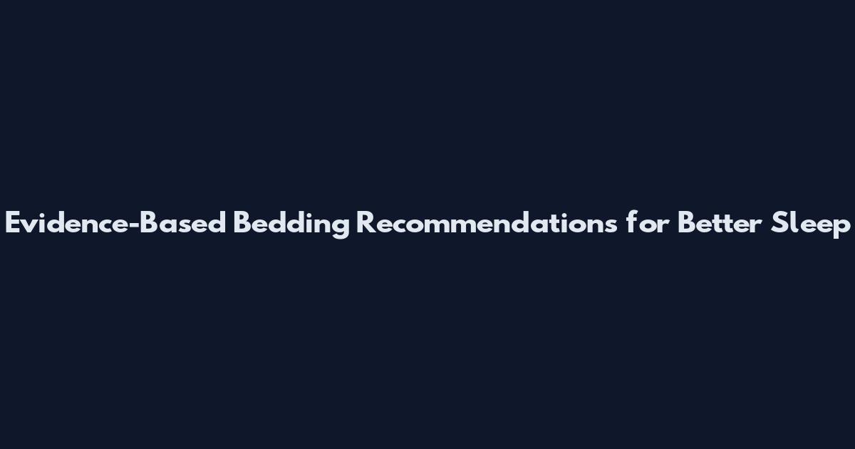 Evidence-Based Bedding Recommendations for Better Sleep