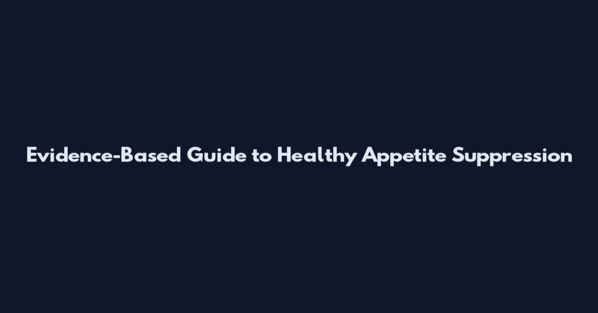 Evidence-Based Guide to Healthy Appetite Suppression
