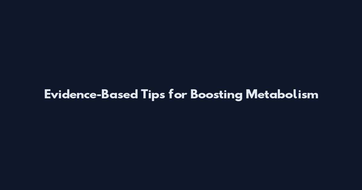 Evidence-Based Tips for Boosting Metabolism