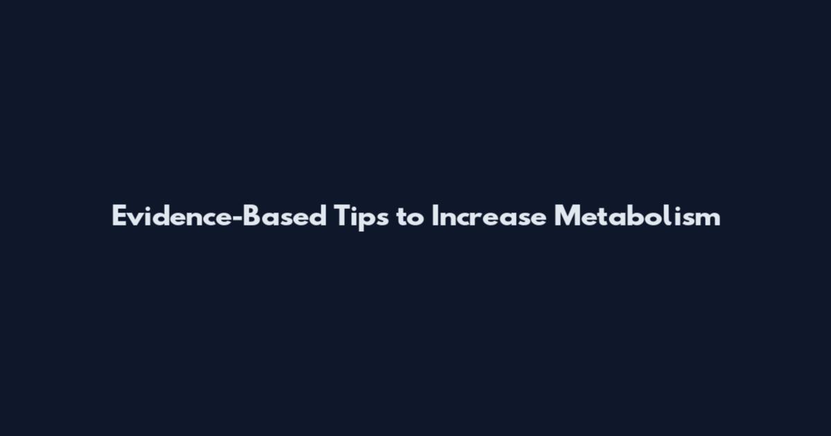 Evidence-Based Tips to Increase Metabolism