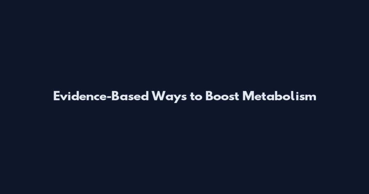 Evidence-Based Ways to Boost Metabolism