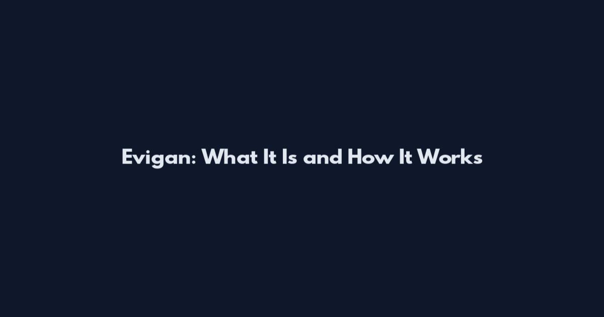 Evigan: What It Is and How It Works