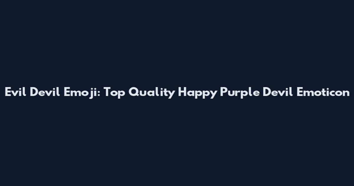 Evil Devil Emoji: Top Quality Happy Purple Devil Emoticon