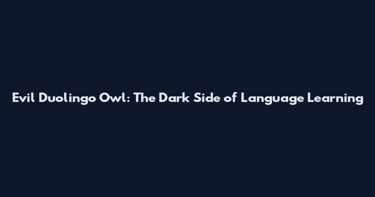 Evil Duolingo Owl: The Dark Side of Language Learning
