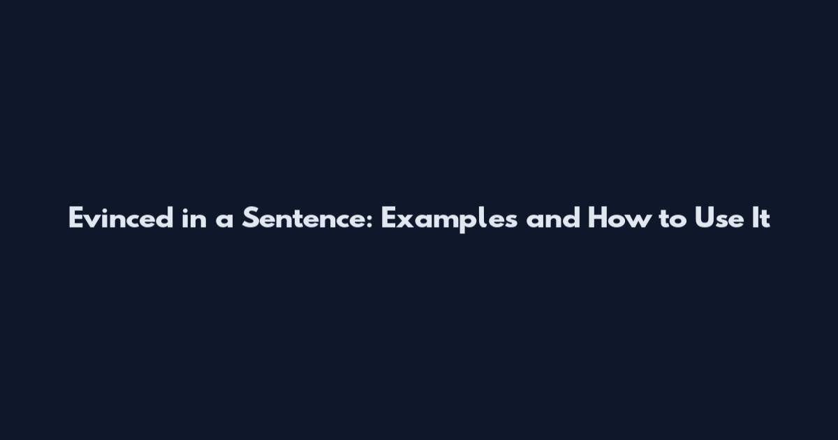 Evinced in a Sentence: Examples and How to Use It