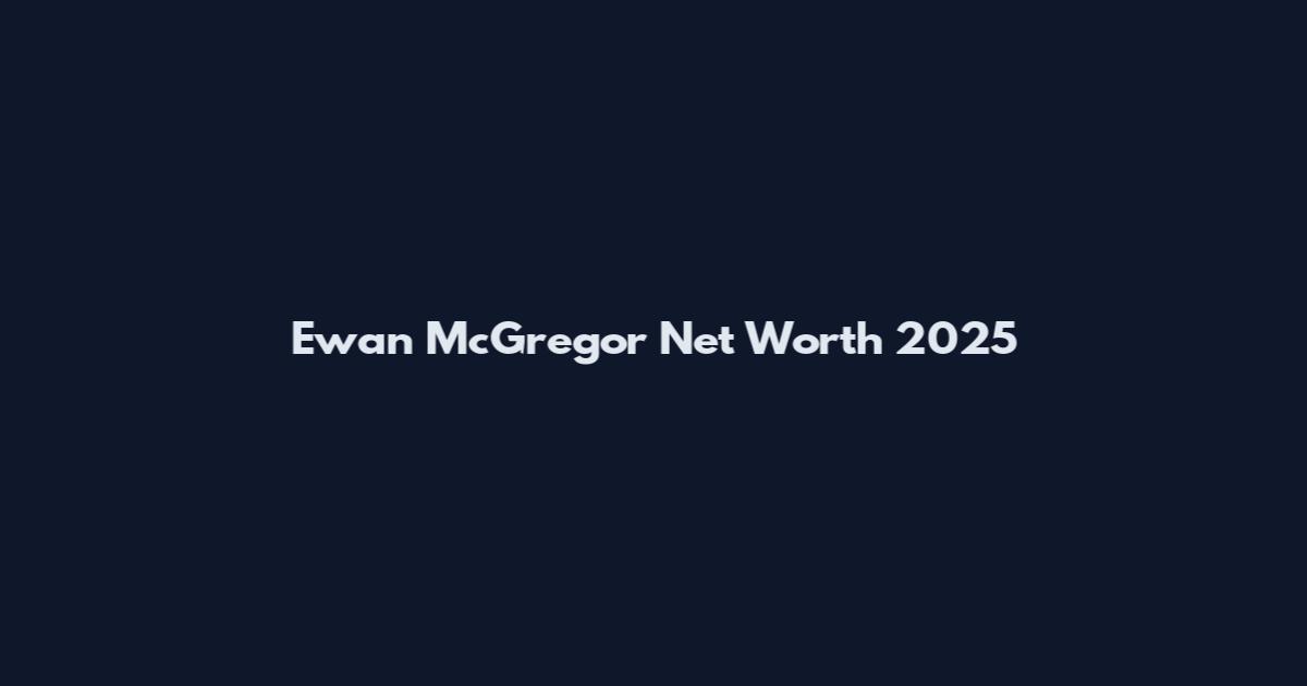 Ewan McGregor Net Worth 2025