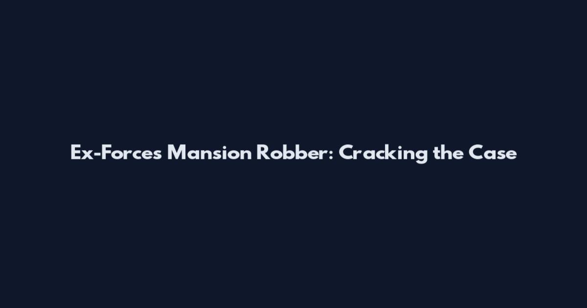 Ex-Forces Mansion Robber: Cracking the Case